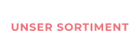 UNSER SORTIMENT
