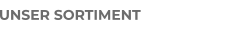 UNSER SORTIMENT